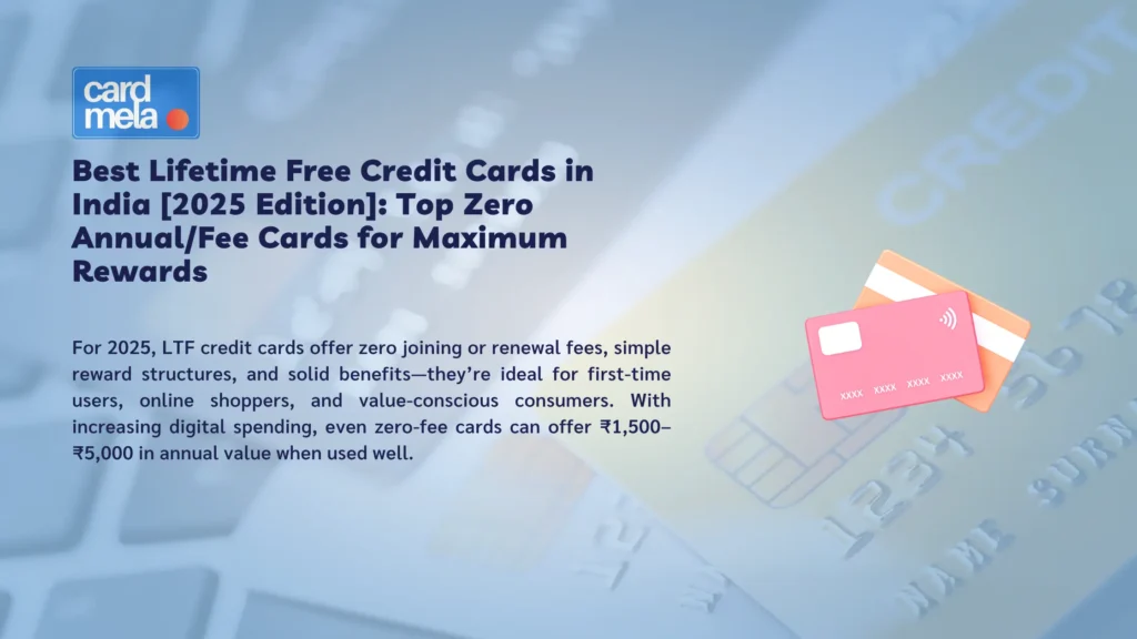 Best Lifetime Free Credit Cards in India [2025 Edition]: Top Zero Annual/Fee Cards for Maximum Rewards