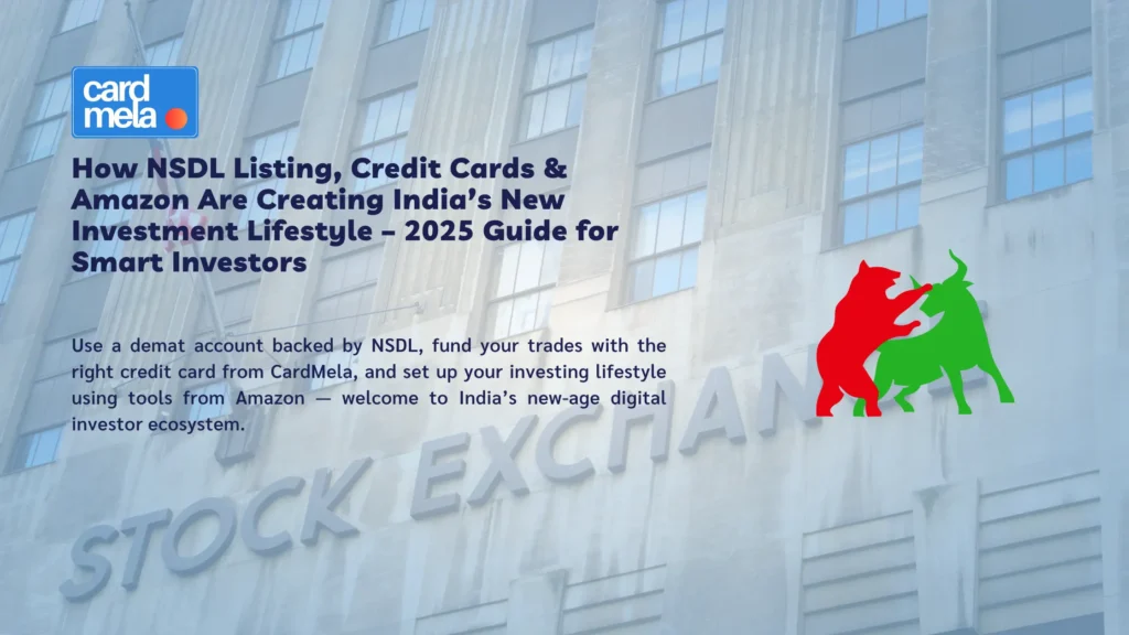 How NSDL Listing, Credit Cards & Amazon Are Creating India’s New Investment Lifestyle – 2025 Guide for Smart Investors