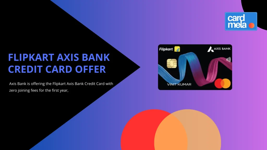 Flipkart Axis Bank Credit Card Offer – Apply with Zero Joining Fees for 1st Year