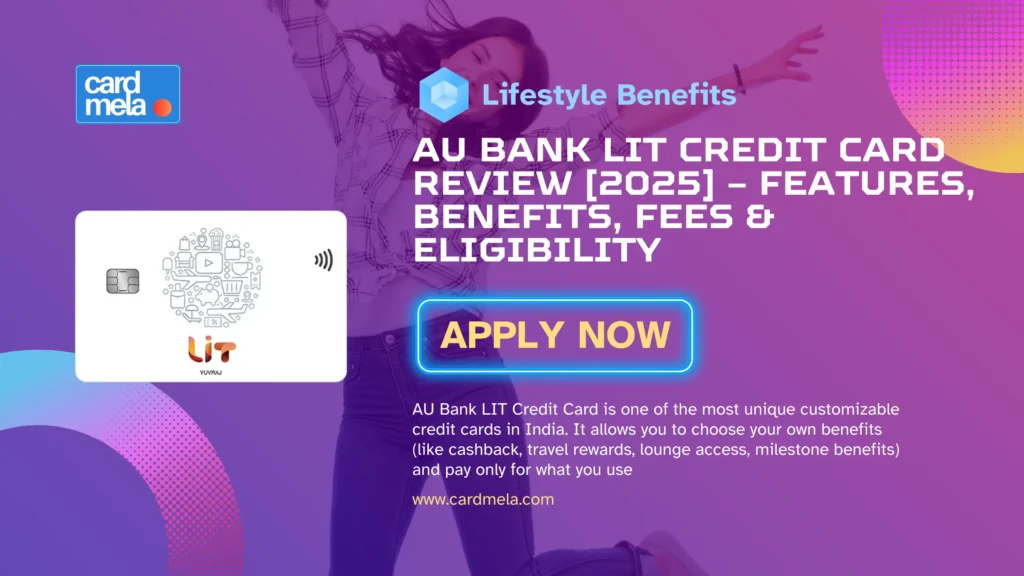 AU Bank LIT Credit Card Review – Features, Benefits, Fees & Eligibility
