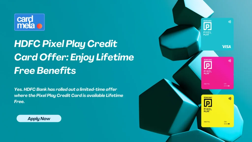 HDFC Pixel Play Credit Card Offer: Enjoy Lifetime Free Benefits